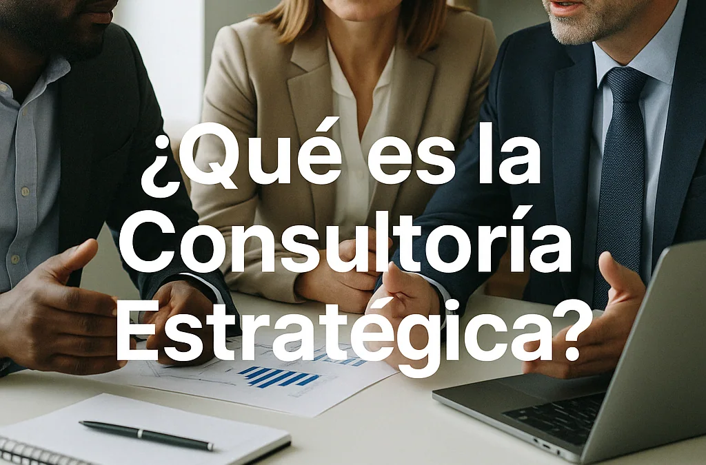 Equipo reunido con el texto qué es la consultoría estratégica